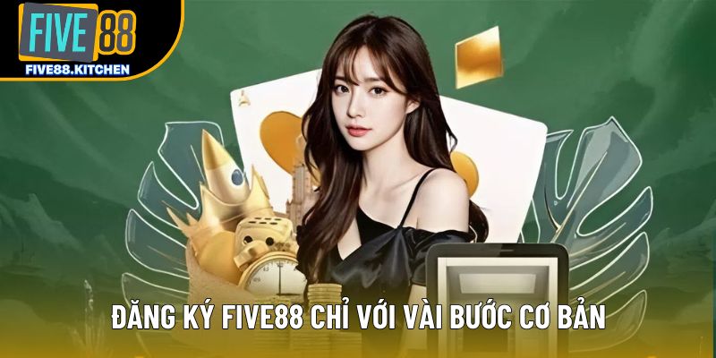 Đăng ký Five88 chỉ với vài bước cơ bản