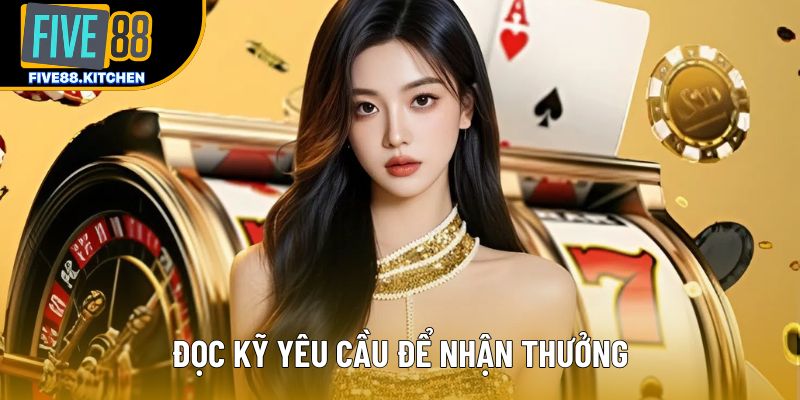 Đọc kỹ yêu cầu để nhận thưởng