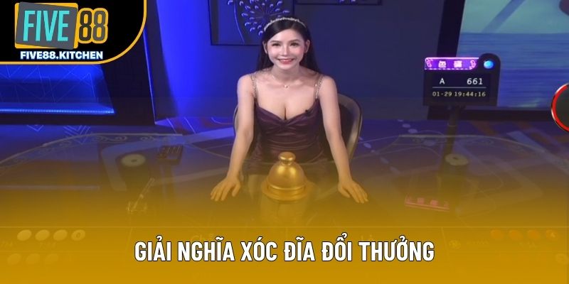 Giải nghĩa xóc đĩa đổi thưởng Giải nghĩa xóc đĩa đổi thưởng