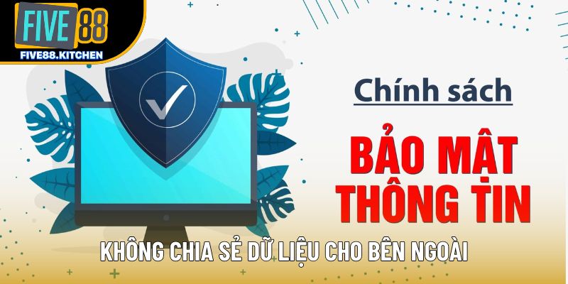 Không chia sẻ dữ liệu cho bên ngoài Không chia sẻ dữ liệu cho bên ngoài