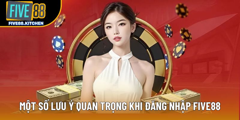 Một số lưu ý quan trọng khi đăng nhập Five88 Một số lưu ý quan trọng khi đăng nhập Five88