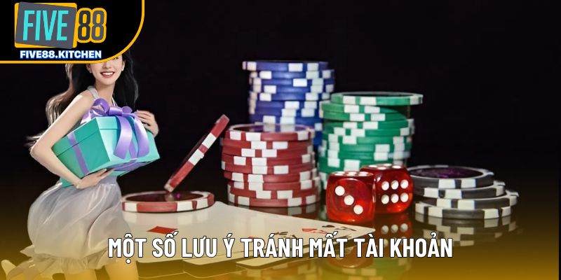 Một số lưu ý tránh mất tài khoản