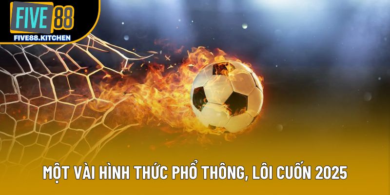 Một vài hình thức phổ thông, lôi cuốn 2025 Một vài hình thức phổ thông, lôi cuốn 2025