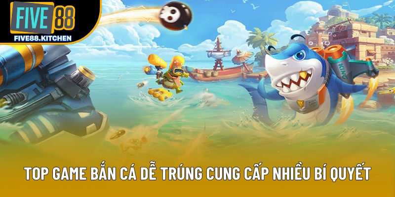 Top game bắn cá dễ trúng cung cấp nhiều bí quyết Top game bắn cá dễ trúng cung cấp nhiều bí quyết