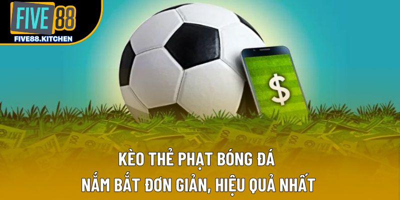 Kèo Thẻ Phạt Bóng Đá | Nắm Bắt Đơn Giản, Hiệu Quả Nhất